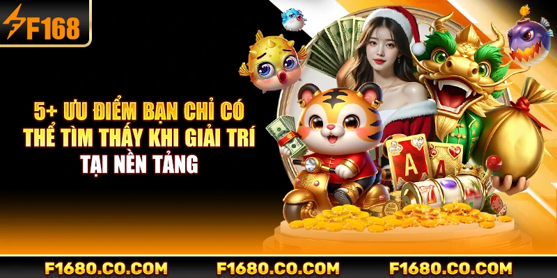 5+ ưu điểm bạn chỉ có thể tìm thấy khi giải trí tại nền tảng