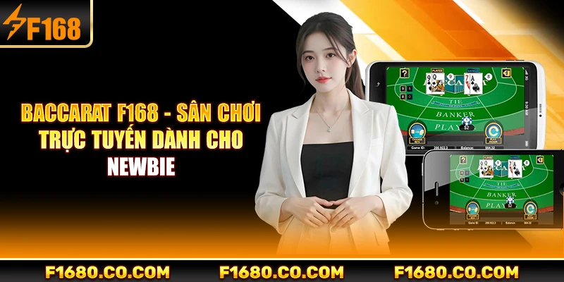 Baccarat F168 - Sân Chơi Trực Tuyến Dành Cho Newbie