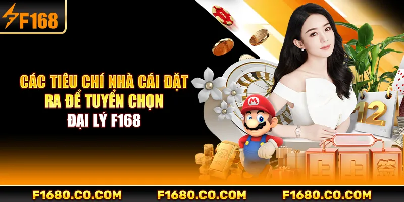Các tiêu chí nhà cái đặt ra để tuyển chọn đại lý F168