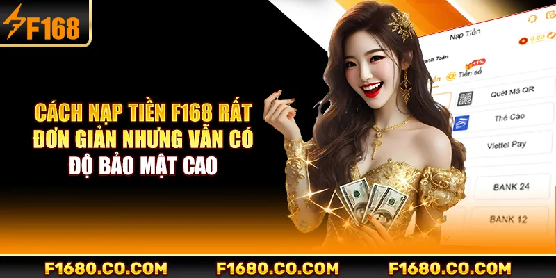 Cách nạp tiền F168 rất đơn giản nhưng vẫn có độ bảo mật cao