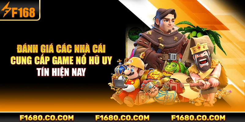 Đánh giá các nhà cái cung cấp game nổ hũ uy tín hiện nay