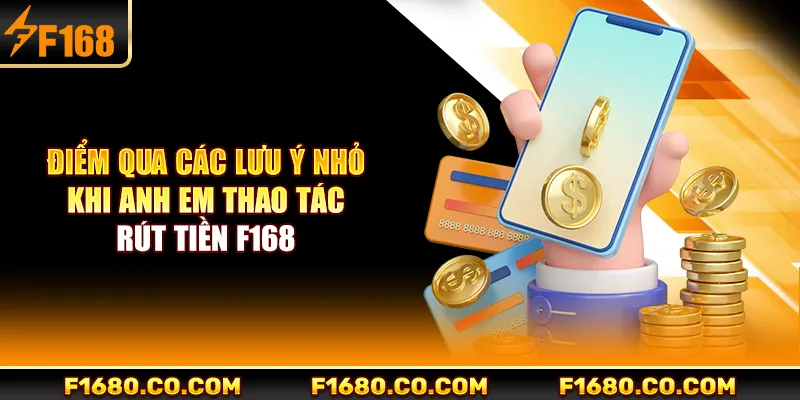 Điểm qua các lưu ý nhỏ khi anh em thao tác rút tiền F168
