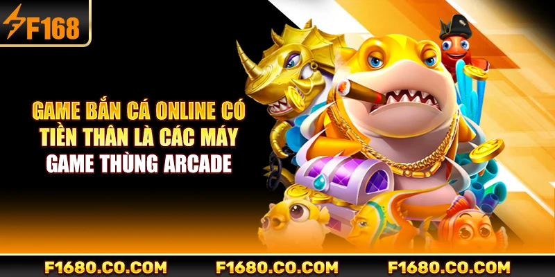 Game bắn cá online có tiền thân là các máy game thùng arcade