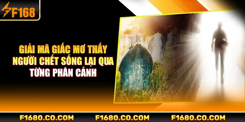 Giải mã giấc mơ thấy người chết sống lại qua từng phân cảnh