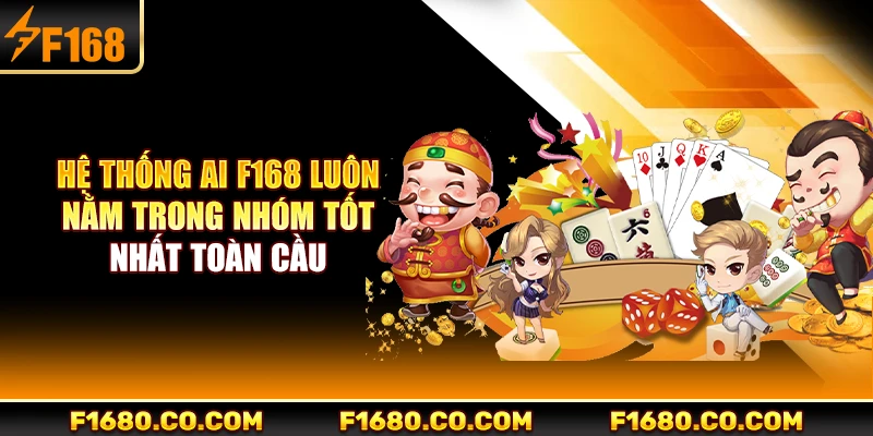 Hệ thống AI F168 luôn nằm trong nhóm tốt nhất toàn cầu