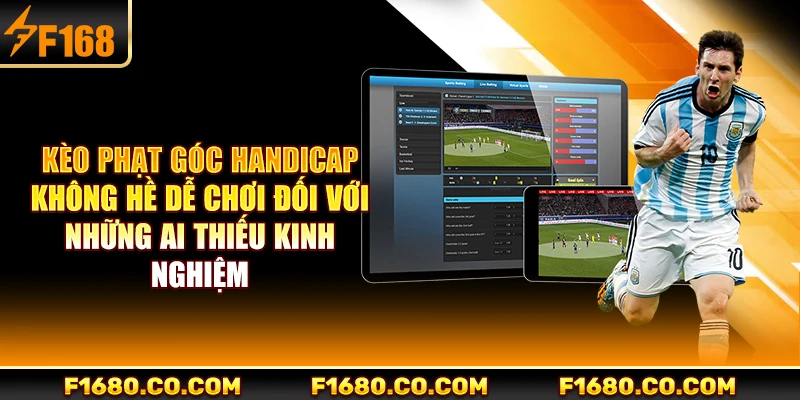Kèo phạt góc handicap không hề dễ chơi đối với những ai thiếu kinh nghiệm
