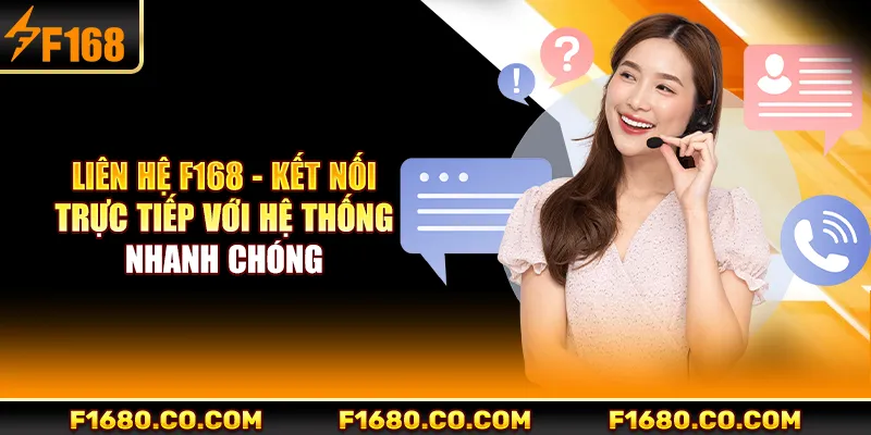 Liên Hệ F168 - Kết Nối Trực Tiếp Với Hệ Thống Nhanh Chóng