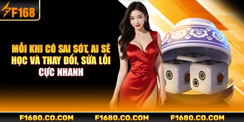 Mỗi khi có sai sót, AI sẽ học và thay đổi, sửa lỗi cực nhanh