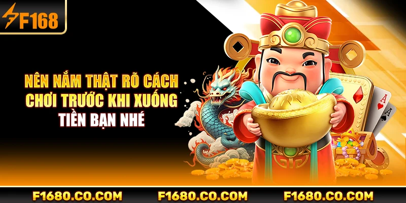 Nên nắm thật rõ cách chơi trước khi xuống tiền bạn nhé