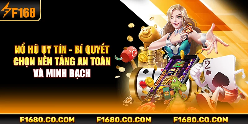 Nổ Hũ Uy Tín - Bí Quyết Chọn Nền Tảng An Toàn Và Minh Bạch