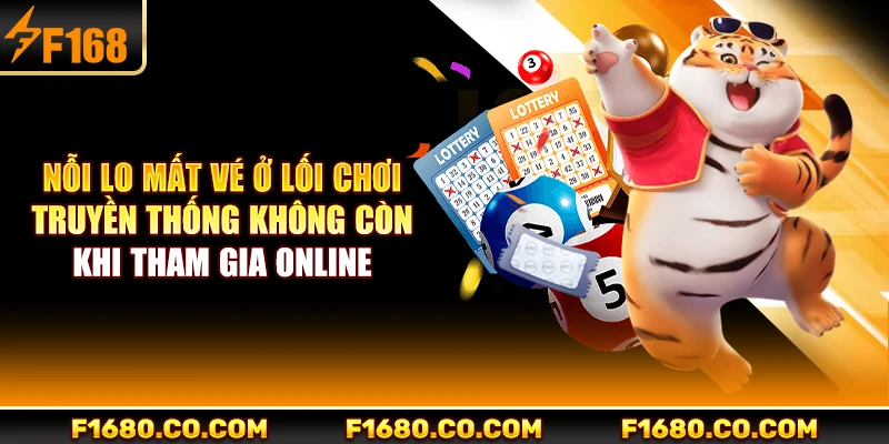 Nỗi lo mất vé ở lối chơi truyền thống không còn khi tham gia online