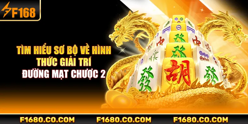 Tìm hiểu sơ bộ về hình thức giải trí đường mạt chược 2