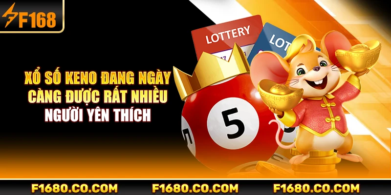 Xổ số Keno đang ngày càng được rất nhiều người yên thích
