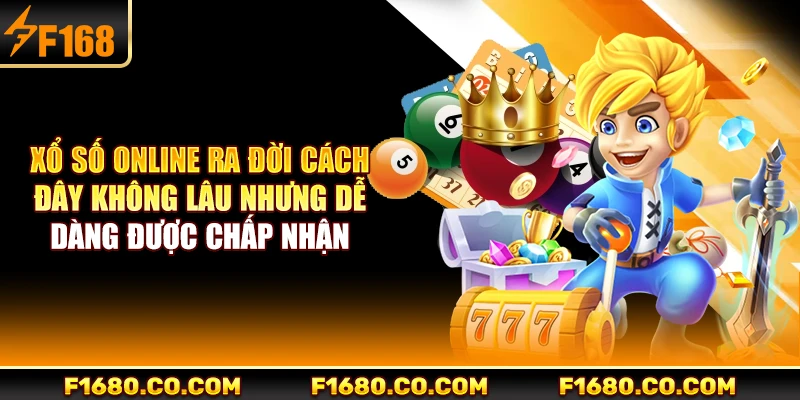 Xổ số online ra đời cách đây không lâu nhưng dễ dàng được chấp nhận